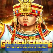 mastubador caseiro masculino